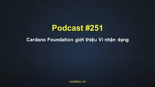 Podcast #251 Cardano Foundation giới thiệu Ví nhận dạng #https://zalo.me/g/ovspvw836.