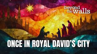 Once in Royal David’s City - CCS 429 - The Beyond the Walls Choir