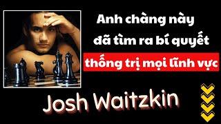 Tư Duy Như Bậc Thầy Đa Lĩnh Vực: Nghệ Thuật Học Tập Của Người Đa Tài Nhất Hành Tinh - Josh Waitzkin