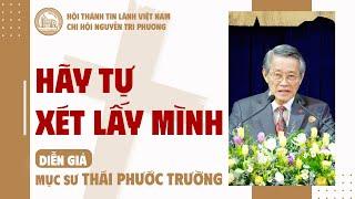 Hãy Tự Xét Lấy Mình | Mục sư Thái Phước Trường | Bài Giảng Tin Lành