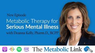 Metabolic Therapy for Serious Mental Illness | Dr. Deanna Kelly, Pharm.D. | The Metabolic Link Ep.45