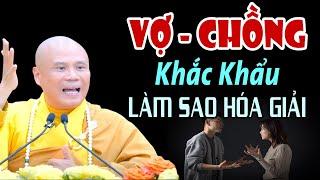 VỢ CHỒNG "KHẮC KHẨU" TỪ KIẾP TRƯỚC - LÀM SAO HÓA GIẢI ? ( nên nghe )