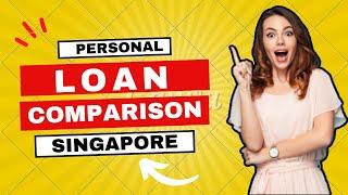 Personal Loan Comparison Singapore - Find the Best Loan for Your Needs