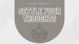 6 Minute Meditation to Settle Your Anxious Mind