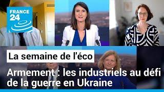 Armement : les industriels au défi de la guerre en Ukraine • FRANCE 24