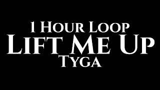 Tyga - Lift Me Up (1 Hour Loop)