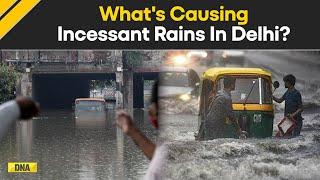 Delhi Rains: Why Is Delhi-NCR Facing Unrelenting Rain? When Will It End?