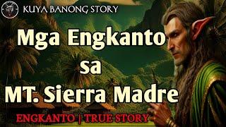 MGA ENGKANTO SA MT. SIERRA MADRE | Kwentong Engkanto | True Story
