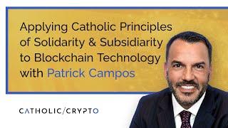 Applying Catholic Principles of Solidarity & Subsidiarity to Blockchain Technology w/ Patrick Campos