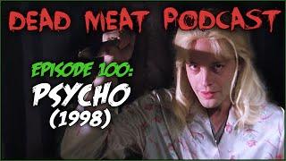 Psycho (1998) (Dead Meat Podcast #100)