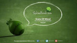 State Of Mind #1 - Podcast - SplineBomb