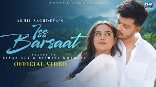 Iss Barsaat - Akhil Sachdeva | Riyaz Aly | Rishita Kothari | Anshul Garg