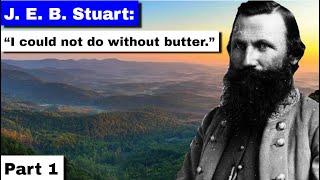 JEB Stuart, Part 1 | "I Could Not Do Without Butter"