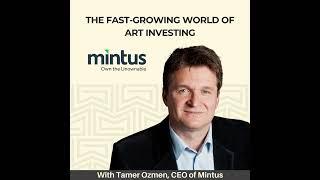 Tamer Ozmen, CEO of Mintus, Discusses the Fast-Growing World of Art Investing (AUDIO)