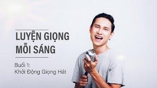 Luyện Giọng Mỗi Sáng - Buổi 1: Khởi động giọng hát