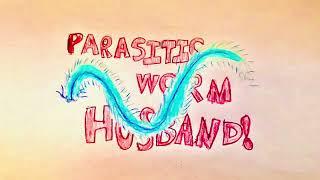 Parasitic Worm Husband!