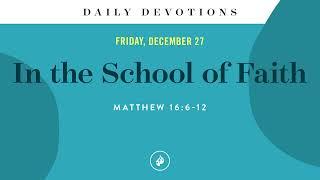 In the School of Faith – Daily Devotional