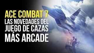 ACE COMBAT 7, LAS NOVEDADES del juego de cazas MÁS ARCADE