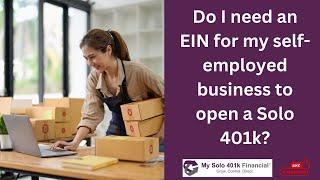 Self-employed 401k FAQ - Do I need an EIN for my self-employed business to open a Solo 401k?