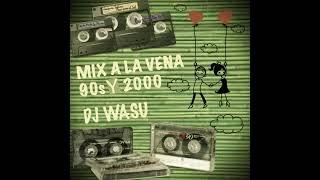 MIX A LA VENA 90s y 2000 de DJ Wasu