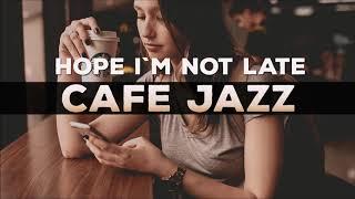 321Jazz - Hope I'm Not Late [ Cafe Jazz Music 2020 ]