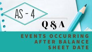 AS -4 EVENTS OCCURRING AFTER BALANCE SHEET DATE PROBLEMS / Q & A