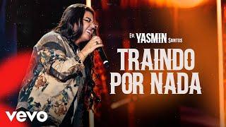 Yasmin Santos - Traindo Por Nada (Ao Vivo)