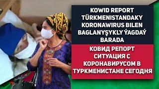 Туркменистан | Kowid Report Türkmenistandaky Koronawirus Bilen Baglanyşykly Ýagdaý Barada