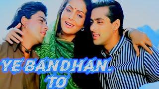 Ye bandhan to pyar ka bandhan hai.karan arjun , song