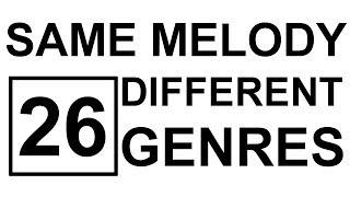 Same Melody in 26 Different Genres