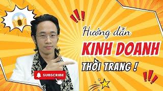 Hướng dẫn khởi nghiệp kinh doanh thời trang | Chu Minh Hạnh