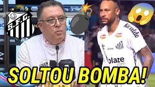 PRESIDENTE DO SANTOS SOLTOU BOMBA PRA NEYMAR OLHA OQ ELE DISSE