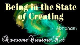 Abraham Hicks:  Being in a State of Creating