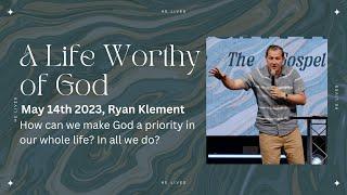 A Life Worthy of God | Ryan Klement