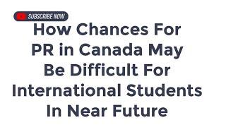 How Chances For PR in Canada May Be Difficult For International Students In Near Future