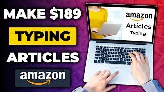 Get Paid $189 to Type Articles for Amazon! Get Paid to Type | Make Money Online with Amazon