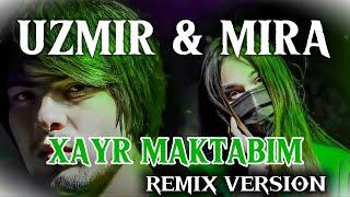 UZMIR & MIRA - XAYR MAKTABIM (Remix version)