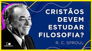 CRISTÃOS DEVEM ESTUDAR FILOSOFIA? | R. C. Sproul