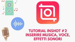 [Tutorial Inshot #2] Come inserire musiche, effetti audio, registrazioni vocali in Inshot