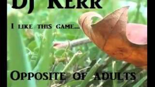 DJ Kerr - I like this game - Opposite of adults