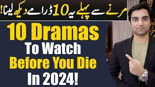 10 Pakistani Dramas To Watch Before You Die 2024 ARY DIGITAL | Har Pal Geo| Hum TV | MR NOMAN ALEEM