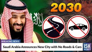 Saudi Arabia Announces New City with No Roads & Cars