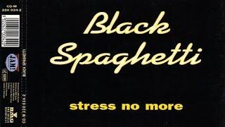 Black Spaghetti - Stress No More