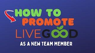 Livegood: How To Promote It The Fast Way