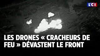 Ukraine : les drones « cracheurs de feu » dévastent le front