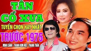 Tân Cổ Xưa -Tân Cổ Trước 1975 #ĐặcBiệtNghệSỹNổiTiếng #MINH CẢNH, THANH KIM HUỆ,THANH TUẤN #NGHEVỀĐÊM