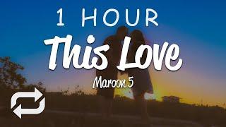 [1 HOUR  ] Maroon 5 - This Love (Lyrics)