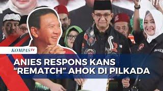 Respons Peluang 'Rematch' dengan Ahok di Pilgub Jakarta, Anies: Fokus Warga, Bukan Siapa!