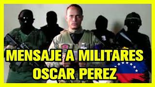MENSAJE A MILITARES VENEZOLANOS / OSCAR PEREZ
