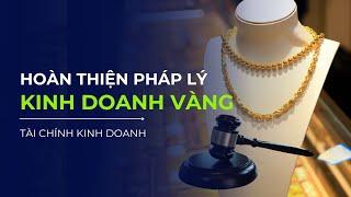 [Tài chính kinh doanh tối 28/5] Hoàn thiện khung khổ pháp lý kinh doanh vàng | VTVIndex